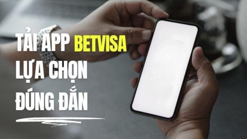 Tải ứng dụng Betvisa - Chơi game cá cược dễ dàng 