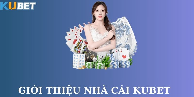 Tổng quan nhà cái Kubet